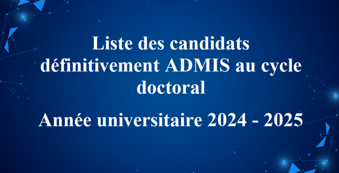 Liste des candidats définitivement ADMIS au cycle doctoral  au titre de l'Année universitaire 2024 - 2025