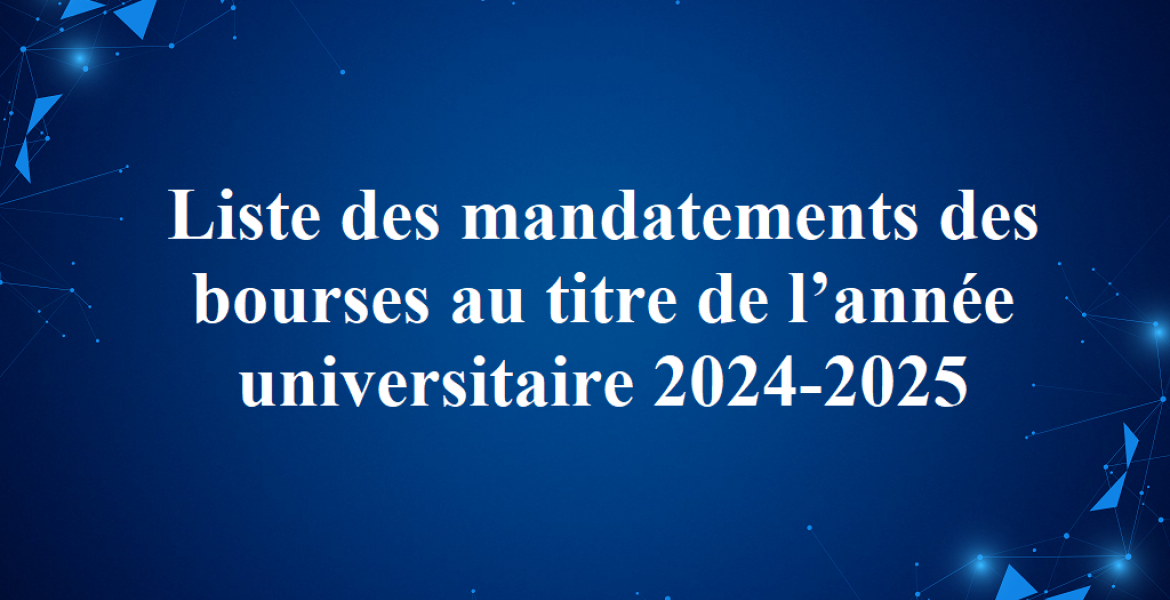 Liste des mandatements des bourses au titre de l’année universitaire 2024-2025